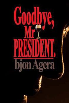 Paperback Good Bye, Mr President.: How Some African Leaders Free Themselves, while they imprison their people Book