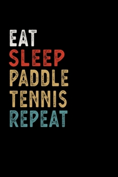 Paperback Eat Sleep Paddle Tennis Repeat Funny Sport Gift Idea: Lined Notebook / Journal Gift, 100 Pages, 6x9, Soft Cover, Matte Finish Book