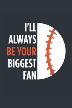 I'll Always Be Your Biggest Fan Baseball Notebook - Mom Baseball Journal - Dad Baseball Diary - Baseball Gift Parents: Medium College-Ruled Journey Diary, 110 page, Lined, 6x9 (15.2 x 22.9 cm)