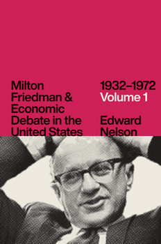 Hardcover Milton Friedman and Economic Debate in the United States, 1932-1972, Volume 1 Book