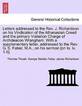 Paperback Letters Addressed to the REV. J. Richardson on His Vindication of the Athanasian Creed and the Primary Visitation Charge of Archdeacon Wrangham. with Book