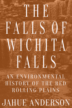 Paperback The Falls of Wichita Falls: An Environmental History of the Red Rolling Plains Book