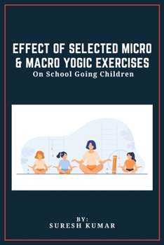 Paperback Effect Of Selected Micro & Macro Yogic Exercises On School Going Children Book