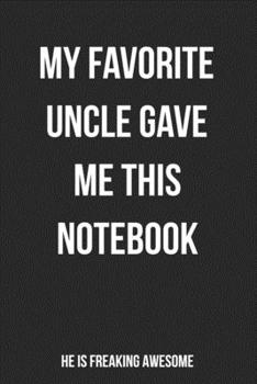 My Favorite Uncle Gave Me This Notebook He Is Freaking Awesome: Blank Lined Journal For Niece Gift From Uncle