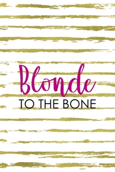 Paperback Blonde To The Bone: Notebook Journal Composition Blank Lined Diary Notepad 120 Pages Paperback White And Gold Blonde Book