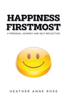 Paperback Happiness Firstmost: A Personal Journey and Self-Reflection Book