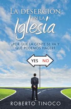 Hardcover La deserción en la Iglesia: ¿Por qué la gente se va y qué podemos hacer? [Spanish] Book