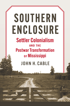 Hardcover Southern Enclosure: Settler Colonialism and the Postwar Transformation of Mississippi Book