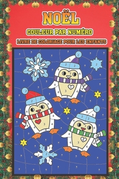Noël couleur par numéro livre de coloriage pour les enfants: Noël en couleur par numéro Livre à colorier pour les enfants Un livre de vacances pour ... enfants garçons et filles . (French Edition)