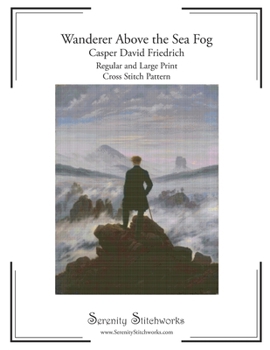 Paperback Wanderer Above the Sea Fog Cross Stitch Pattern - Casper David Friedrich: Regular and Large Print Chart Book