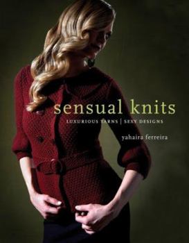 Paperback Sensual Knits: Luxurious Yarns, Alluring Designs Book