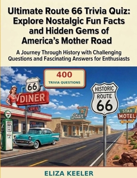 Ultimate Route 66 Trivia Quiz: Explore Nostalgic Fun Facts and Hidden Gems of America's Mother Road: A Journey Through History with Challenging ... for Enthusiasts (Route 66 Adventures Series)