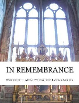 Paperback In Remembrance: Worshipful Medleys for the Lord's Supper Book