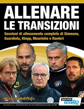 Paperback ALLENARE LE TRANSIZIONI - Sessioni di allenamento complete di Simeone, Guardiola, Klopp, Mourinho e Ranieri [Italian] Book