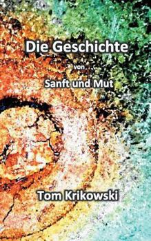Paperback Die Geschichte von Sanft und Mut: Regenbogen-Prosa [German] Book