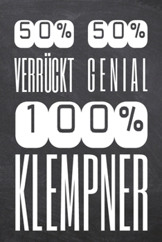 50% Verrückt 50% Genial 100% Klempner: Klempner Punktraster Notizbuch, Notizheft oder Schreibheft | 110  Seiten | Büro Equipment & Zubehör | Lustiges ... Weihnachten oder Geburtstag (German Edition)