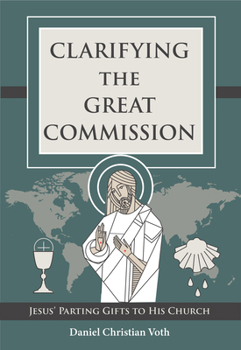 Clarifying the Great Commission: Jesus' Parting Gifts to His Church