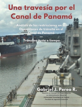 Paperback Una travesía por el Canal de Panamá: Análisis de las restricciones en las operaciones de transito en el Canal de Panamá - Transitos Justo a tiempo [Spanish] Book