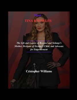 Paperback Meet TINA KNOWLES: The Life and Legacy of Beyoncé and Solange's Mother, Designer of Destiny's Child, and Advocate for Empowerment Book