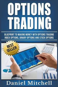 Paperback Options Trading: Blueprint to Making Money With Options Trading, Index Options, Binary Options and Stock Options Book