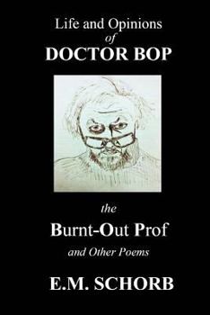 Paperback Life and Opinions of Dr. Bop The Burnt Out Prof and Other Poems Book