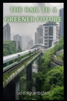 Paperback The Rail to a Greener Future Book