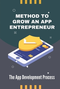 Paperback Method To Grow An App Entrepreneur: The App Development Process: Guide To Become App Entrepreneur Book