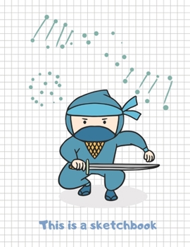 This Is A Sketchbook: Ninja Sketchbook for Kids. Blank Pages for Drawing, Doodling, Note-Taking with Cute Cover. (8.5x11)