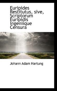 Euripides Restitutus, Sive, Scriptorum Euripidis Ingeniique Censur
