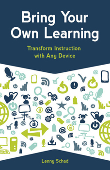 Paperback Bring Your Own Learning: Transform Instruction with Any Device Book