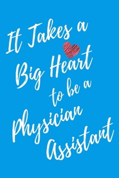 It Takes a Big Heart to be a Physician Assistant: Physician Assistant Journal For Gift - PA Light Blue Notebook For Men Women - Ruled Writing Diary - 6x9 100 pages