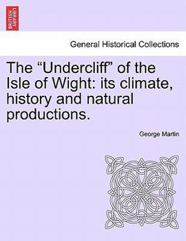 Paperback The Undercliff of the Isle of Wight: Its Climate, History and Natural Productions. Book