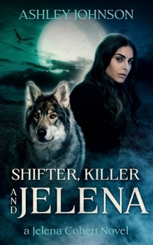 Shifter, Killer and Jelena: Jelena Cohert - Solved (The Jelena Cohert Series)