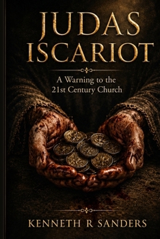 Judas Iscariot: A Warning to the 21st Century Church (Voices of The Apostles)