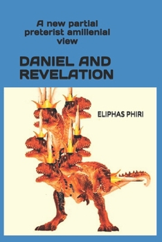 Paperback Daniel and Revelation: A new partial preterist amillenial view Book