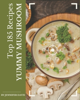 Paperback Top 185 Yummy Mushroom Recipes: Yummy Mushroom Cookbook - The Magic to Create Incredible Flavor! Book