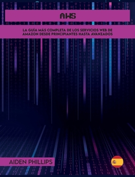 Hardcover AWS: La guía de estudio completa para profesionales certificados en la nube para aprender los principios de AWS desde el nivel principiante hasta el a [Spanish] Book