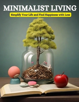Paperback Minimalist Living: Simplify Your Life and Find Happiness with Less Book