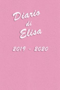 Agenda Scuola 2019 - 2020  - Elisa: Mensile - Settimanale - Giornaliera - Settembre 2019 - Agosto 2020 - Obiettivi - Rubrica - Orario Lezioni - ... e Moderno color Rosa (Italian Edition)