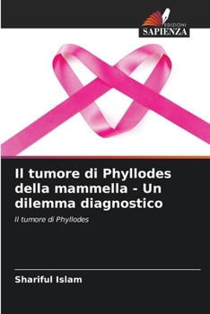 Il tumore di Phyllodes della mammella - Un dilemma diagnostico (Italian Edition)