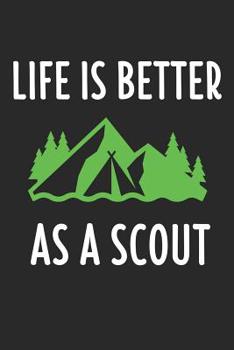 Life Is Better As A Scout: 6 x 9 Blank Notebook for Scout, Scouts, Pathfinder & Camping Lover