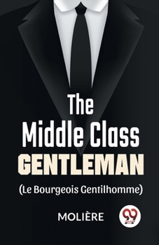 Paperback The Middle-Class Gentleman ( le bourgeois gentilhomme) Book