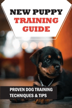 Paperback New Puppy Training Guide: Proven Dog Training Techniques & Tips: Puppy Behavior And Training Book