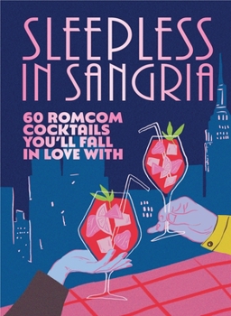 Hardcover Sleepless in Sangria: 60 Romcom Cocktails You'll Fall in Love with Book