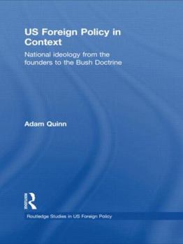 Hardcover US Foreign Policy in Context: National Ideology from the Founders to the Bush Doctrine Book