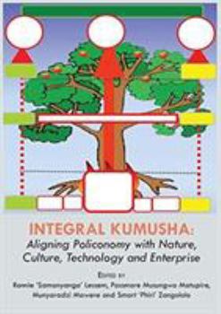 Paperback Integral Kumusha: Aligning Policonomy with Nature, Culture, Technology and Enterprise Book