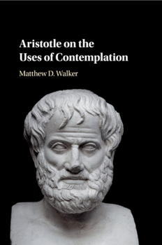 Paperback Aristotle on the Uses of Contemplation Book