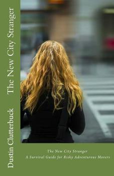 Paperback The New City Stranger: A Survival Guide for Risky Adventurous Movers Book