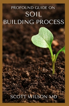 Paperback Profound Guide on Soil Building Process: The Ultimate Guide To Soil Building Process Book