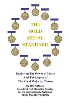 Paperback The Gold Medal Standard: Exploring The Power of Music And The Legacy of The Vocal Majority Chorus Book